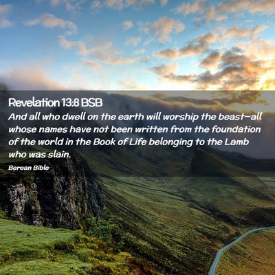 Picture 02 - Revelation 13:8 BSB - And all who dwell on the earth will worship the - Bible Verse Picture