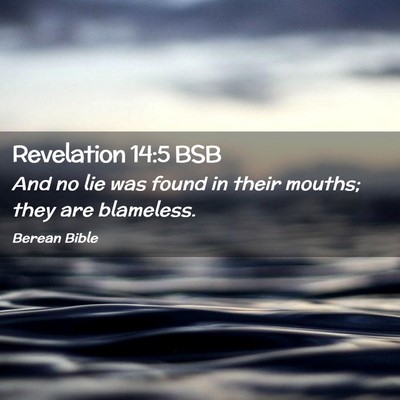 Picture 02 - Revelation 14:5 BSB - And no lie was found in their mouths; they are - Bible Verse Picture