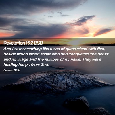 Picture 02 - Revelation 15:2 BSB - And I saw something like a sea of glass mixed - Bible Verse Picture