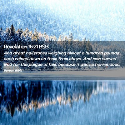 Picture 02 - Revelation 16:21 BSB - And great hailstones weighing almost a hundred - Bible Verse Picture