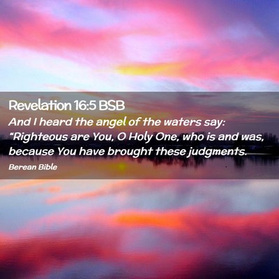 Picture 02 - Revelation 16:5 BSB - And I heard the angel of the waters say: - Bible Verse Picture