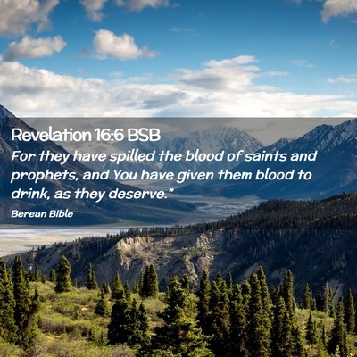 Picture 02 - Revelation 16:6 BSB - For they have spilled the blood of saints and - Bible Verse Picture