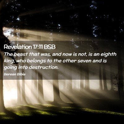 Picture 02 - Revelation 17:11 BSB - The beast that was, and now is not, is an eighth - Bible Verse Picture