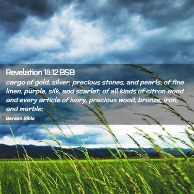 Picture 02 - Revelation 18:12 BSB - cargo of gold, silver, precious stones, and - Bible Verse Picture