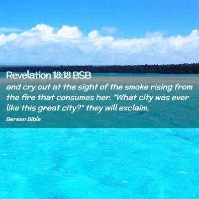 Picture 02 - Revelation 18:18 BSB - and cry out at the sight of the smoke rising from - Bible Verse Picture