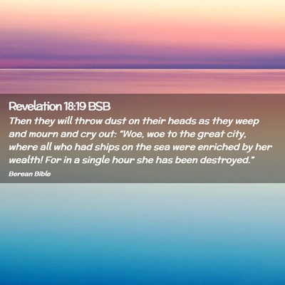 Picture 02 - Revelation 18:19 BSB - Then they will throw dust on their heads as they - Bible Verse Picture
