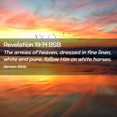 Picture 02 - Revelation 19:14 BSB - The armies of heaven, dressed in fine linen, - Bible Verse Picture