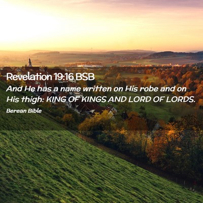 Picture 02 - Revelation 19:16 BSB - And He has a name written on His robe and on His - Bible Verse Picture
