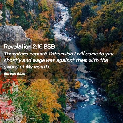 Picture 02 - Revelation 2:16 BSB - Therefore repent! Otherwise I will come to you - Bible Verse Picture