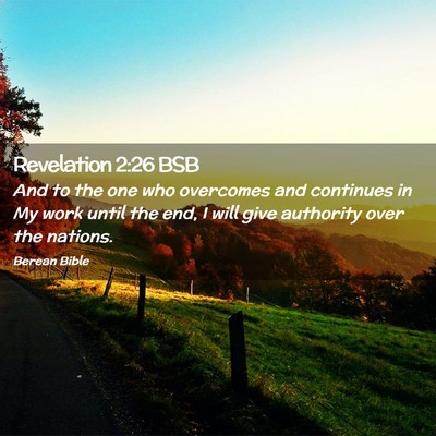 Picture 02 - Revelation 2:26 BSB - And to the one who overcomes and continues in My - Bible Verse Picture