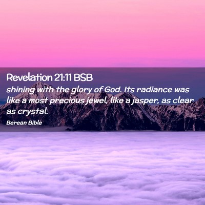 Picture 02 - Revelation 21:11 BSB - shining with the glory of God. Its radiance was - Bible Verse Picture