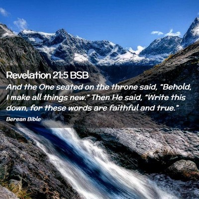 Picture 02 - Revelation 21:5 BSB - And the One seated on the throne said, “Behold, - Bible Verse Picture