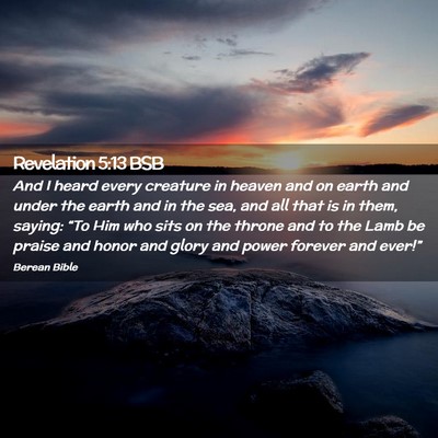 Picture 02 - Revelation 5:13 BSB - And I heard every creature in heaven and on earth - Bible Verse Picture