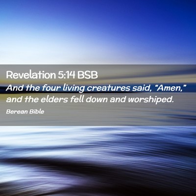 Picture 02 - Revelation 5:14 BSB - And the four living creatures said, “Amen,” - Bible Verse Picture