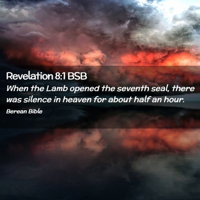 Picture 02 - Revelation 8:1 BSB - When the Lamb opened the seventh seal, there was - Bible Verse Picture