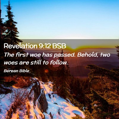 Picture 02 - Revelation 9:12 BSB - The first woe has passed. Behold, two woes are - Bible Verse Picture