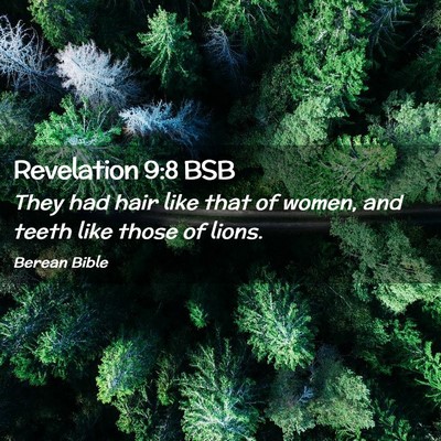 Picture 02 - Revelation 9:8 BSB - They had hair like that of women, and teeth like - Bible Verse Picture