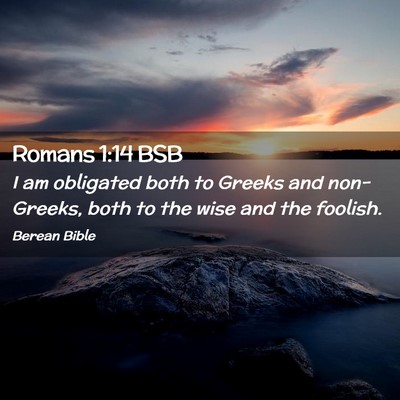 Picture 02 - Romans 1:14 BSB - I am obligated both to Greeks and non-Greeks, - Bible Verse Picture