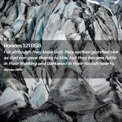 Picture 02 - Romans 1:21 BSB - For although they knew God, they neither - Bible Verse Picture