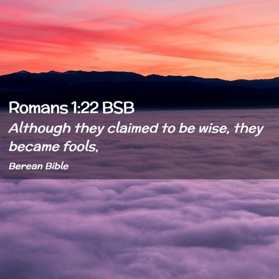 Picture 02 - Romans 1:22 BSB - Although they claimed to be wise, they became - Bible Verse Picture