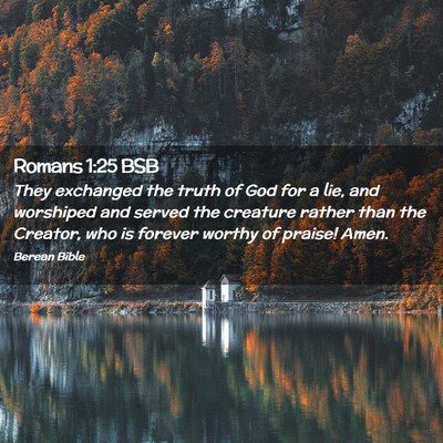 Picture 02 - Romans 1:25 BSB - They exchanged the truth of God for a lie, and - Bible Verse Picture