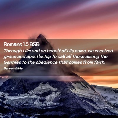 Picture 02 - Romans 1:5 BSB - Through Him and on behalf of His name, we - Bible Verse Picture