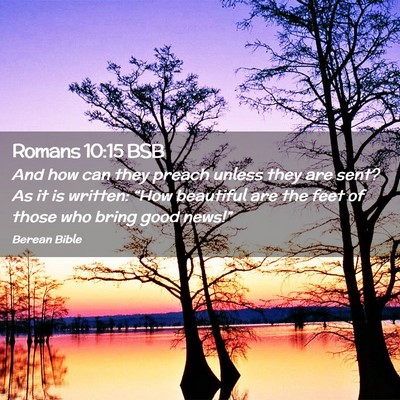 Picture 02 - Romans 10:15 BSB - And how can they preach unless they are sent? As - Bible Verse Picture