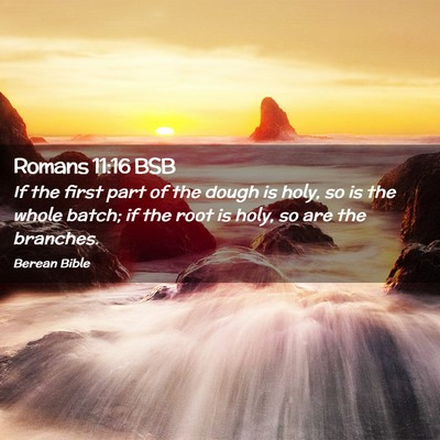 Picture 02 - Romans 11:16 BSB - If the first part of the dough is holy, so is the - Bible Verse Picture