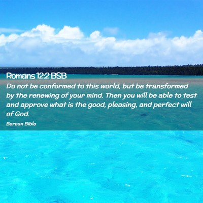 Picture 02 - Romans 12:2 BSB - Do not be conformed to this world, but be - Bible Verse Picture