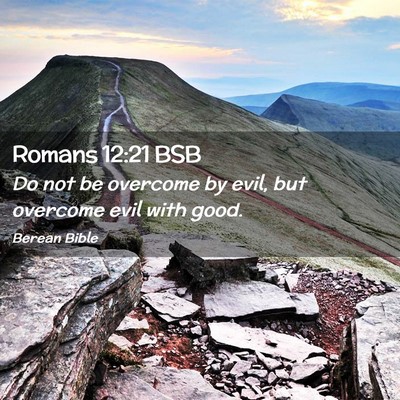 Picture 02 - Romans 12:21 BSB - Do not be overcome by evil, but overcome evil - Bible Verse Picture