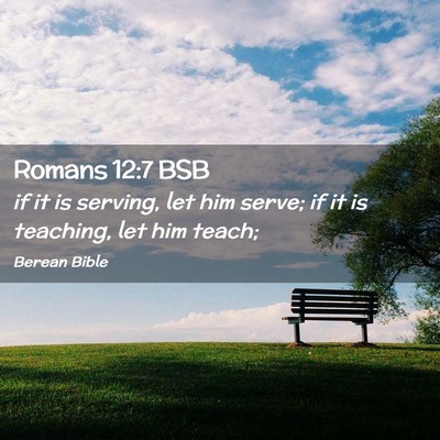 Picture 02 - Romans 12:7 BSB - if it is serving, let him serve; if it is - Bible Verse Picture