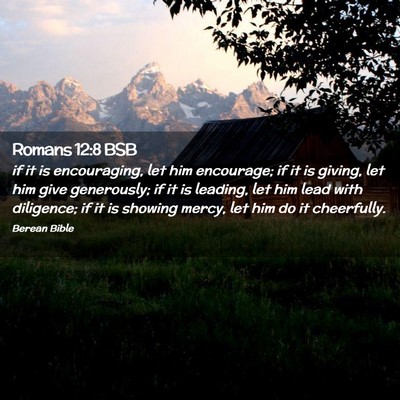 Picture 02 - Romans 12:8 BSB - if it is encouraging, let him encourage; if it is - Bible Verse Picture