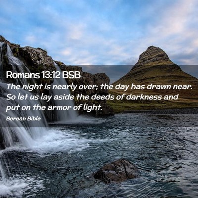 Picture 02 - Romans 13:12 BSB - The night is nearly over; the day has drawn near. - Bible Verse Picture