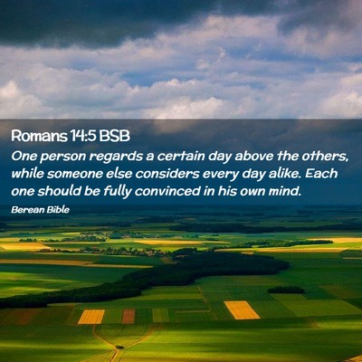 Picture 02 - Romans 14:5 BSB - One person regards a certain day above the - Bible Verse Picture