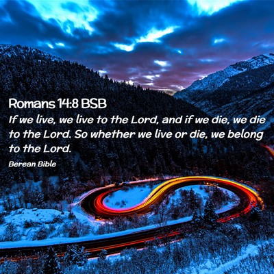 Picture 02 - Romans 14:8 BSB - If we live, we live to the Lord, and if we die, - Bible Verse Picture