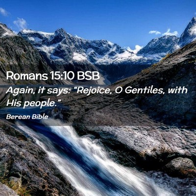 Picture 02 - Romans 15:10 BSB - Again, it says: “Rejoice, O Gentiles, with His - Bible Verse Picture