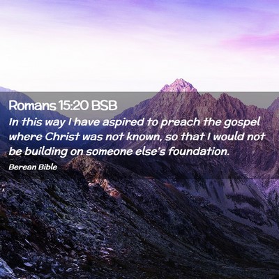 Picture 02 - Romans 15:20 BSB - In this way I have aspired to preach the gospel - Bible Verse Picture