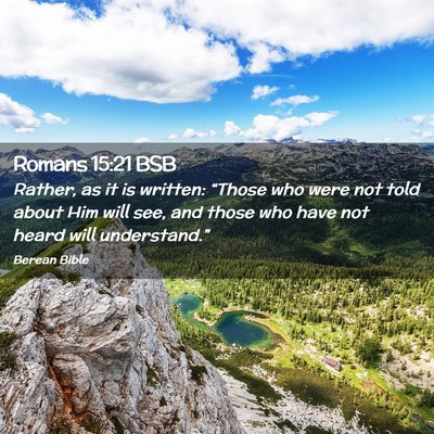 Picture 02 - Romans 15:21 BSB - Rather, as it is written: “Those who were not - Bible Verse Picture