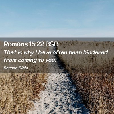 Picture 02 - Romans 15:22 BSB - That is why I have often been hindered from - Bible Verse Picture