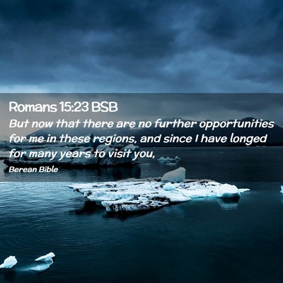 Picture 02 - Romans 15:23 BSB - But now that there are no further opportunities - Bible Verse Picture