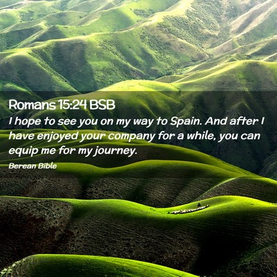 Picture 02 - Romans 15:24 BSB - I hope to see you on my way to Spain. And after I - Bible Verse Picture