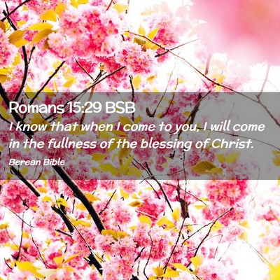 Picture 02 - Romans 15:29 BSB - I know that when I come to you, I will come in - Bible Verse Picture