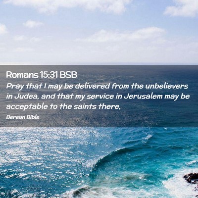 Picture 02 - Romans 15:31 BSB - Pray that I may be delivered from the unbelievers - Bible Verse Picture