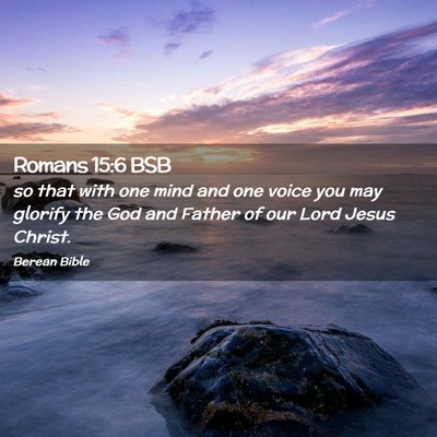 Picture 02 - Romans 15:6 BSB - so that with one mind and one voice you may - Bible Verse Picture
