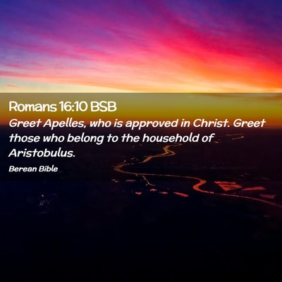 Picture 02 - Romans 16:10 BSB - Greet Apelles, who is approved in Christ. Greet - Bible Verse Picture
