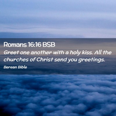 Picture 02 - Romans 16:16 BSB - Greet one another with a holy kiss. All the - Bible Verse Picture