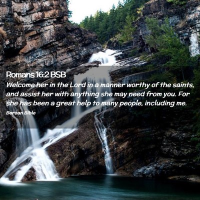 Picture 02 - Romans 16:2 BSB - Welcome her in the Lord in a manner worthy of the - Bible Verse Picture