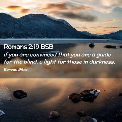 Picture 02 - Romans 2:19 BSB - if you are convinced that you are a guide for the - Bible Verse Picture