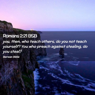 Picture 02 - Romans 2:21 BSB - you, then, who teach others, do you not teach - Bible Verse Picture