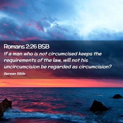 Picture 02 - Romans 2:26 BSB - If a man who is not circumcised keeps the - Bible Verse Picture